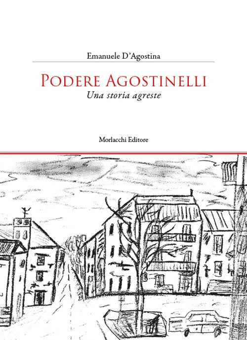 Podere Agostinelli. Una storia agreste