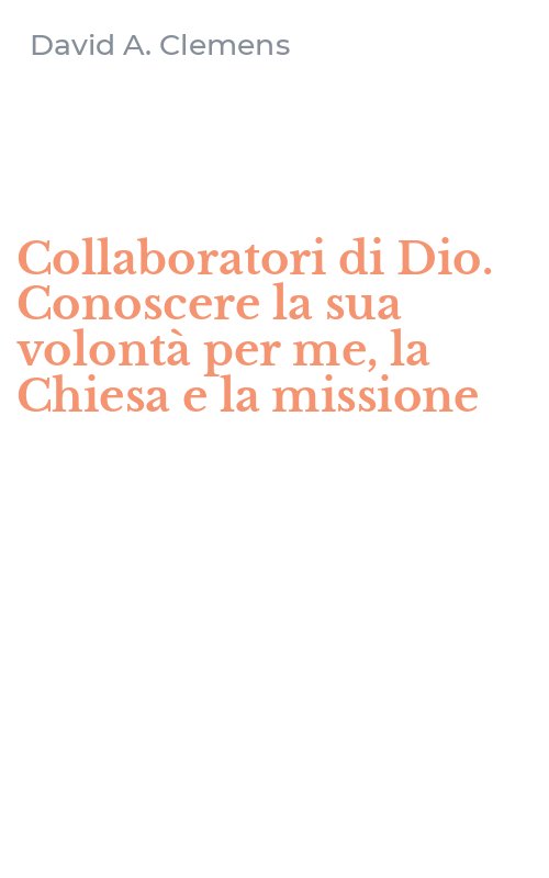 Collaboratori di Dio. Conoscere la sua volontà per me, la Chiesa e la missione
