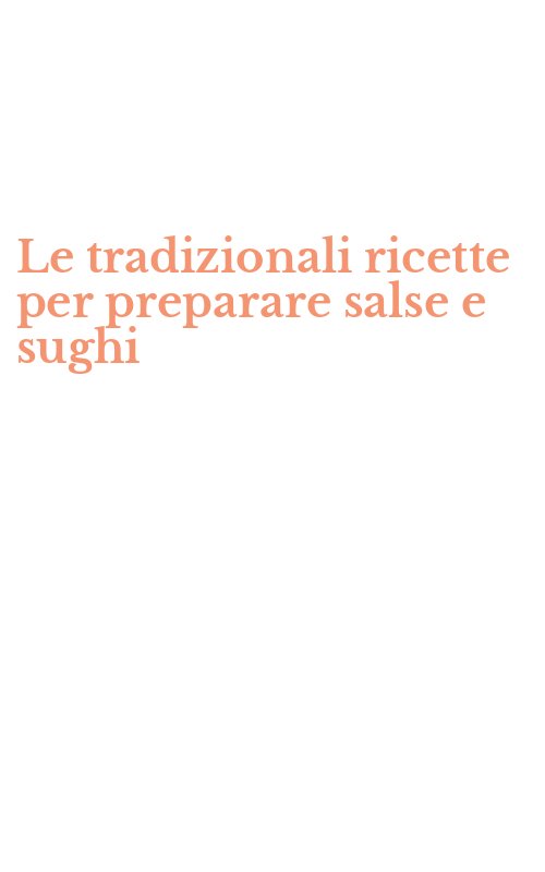 Le tradizionali ricette per preparare salse e sughi