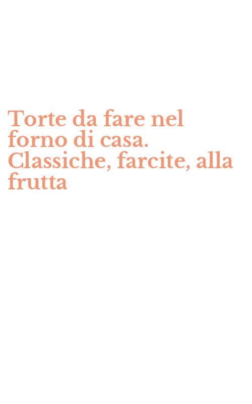 Torte da fare nel forno di casa. Classiche, farcite, alla frutta