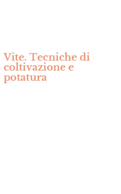 Vite. Tecniche di coltivazione e potatura