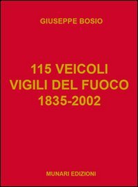 115 veicoli. Vigili del fuoco 1835-2002