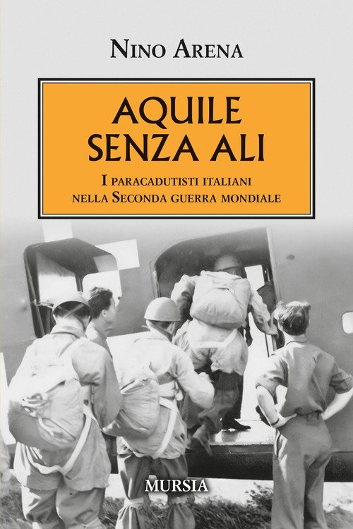 Aquile senza ali. I paracadutisti italiani nella Seconda guerra mondiale