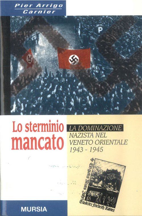 Lo sterminio mancato. La dominazione nazista nel Veneto orientale (1943-1945)