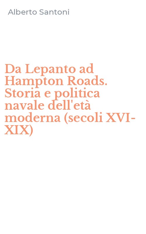 Da Lepanto ad Hampton Roads. Storia e politica navale dell'età moderna (secoli XVI-XIX)