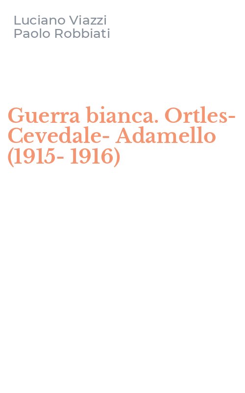 Guerra bianca. Ortles-Cevedale-Adamello (1915-1916)