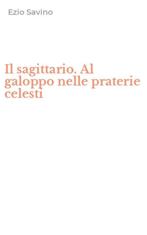 Il sagittario. Al galoppo nelle praterie celesti