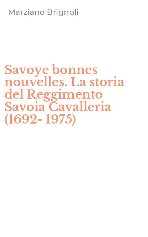 Savoye bonnes nouvelles. La storia del Reggimento Savoia Cavalleria (1692-1975)