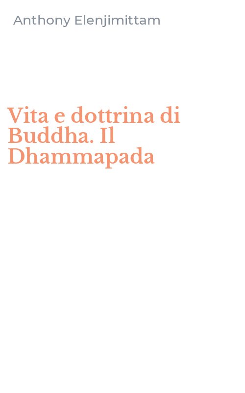 Vita e dottrina di Buddha. Il Dhammapada
