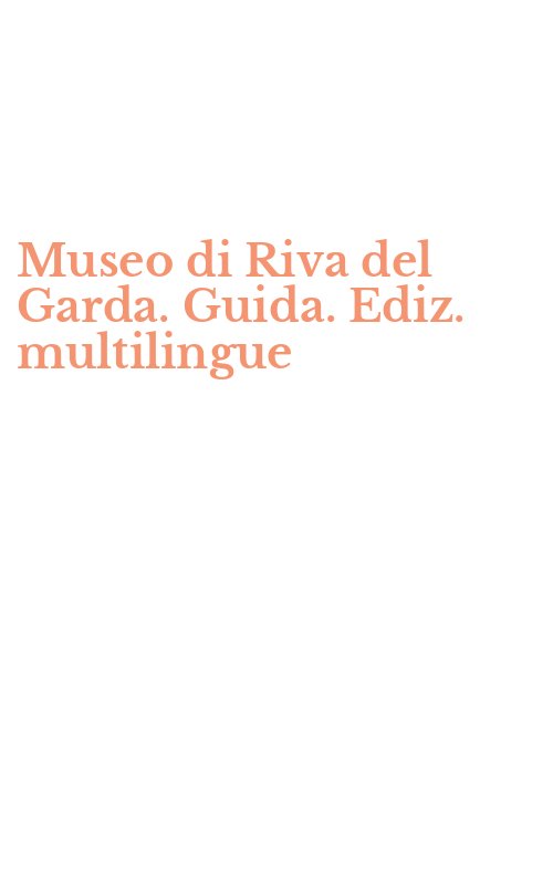 Museo di Riva del Garda. Guida. Ediz. multilingue