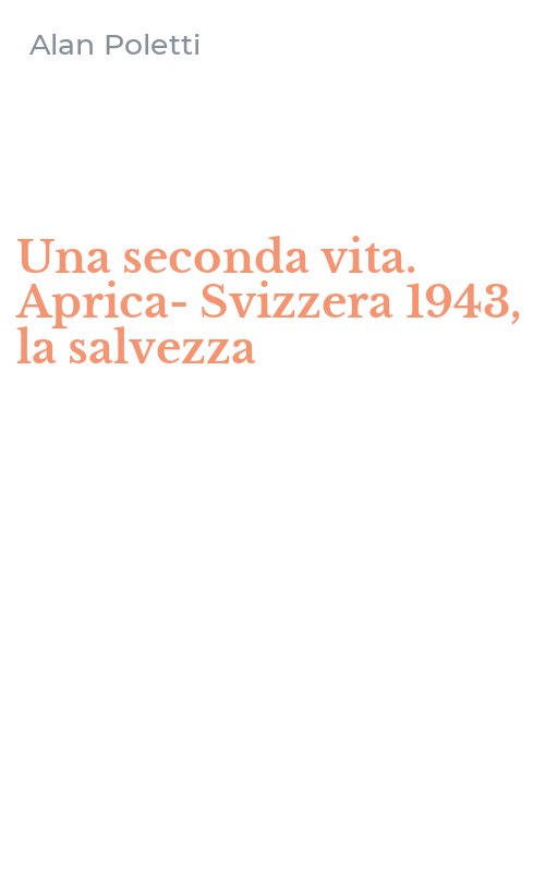 Una seconda vita. Aprica-Svizzera 1943, la salvezza
