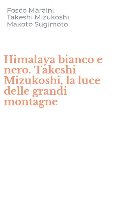 Himalaya bianco e nero. Takeshi Mizukoshi, la luce delle grandi montagne