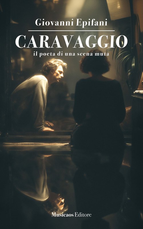 Caravaggio. Il poeta di una scena muta