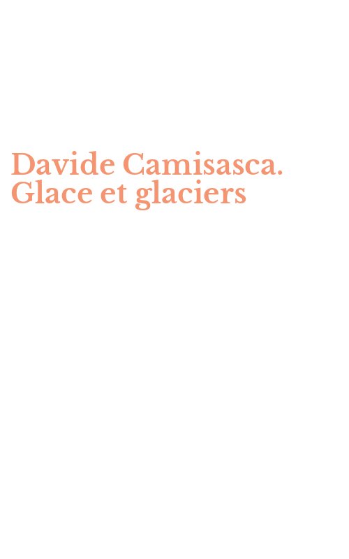 Davide Camisasca. Glace et glaciers