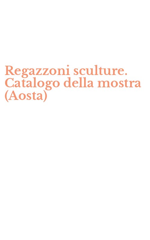 Regazzoni sculture. Catalogo della mostra (Aosta)