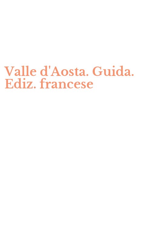 Valle d'Aosta. Guida. Ediz. francese