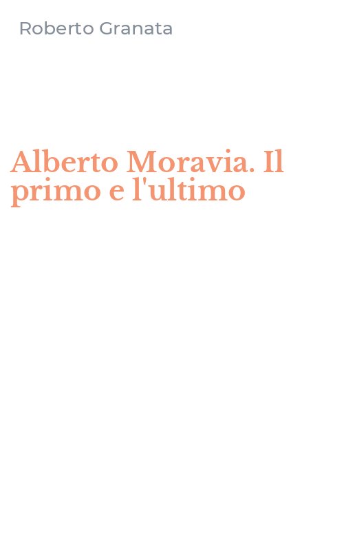 Alberto Moravia. Il primo e l'ultimo