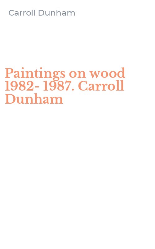 Paintings on wood 1982-1987. Carroll Dunham