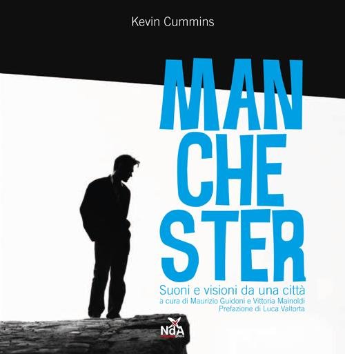 Kevin Cummins. Manchester. Suoni e visioni da una città