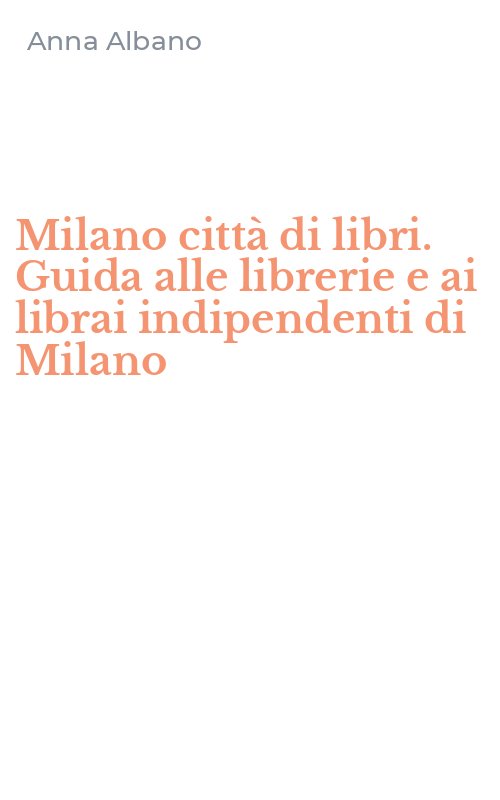 Milano città di libri. Guida alle librerie e ai librai indipendenti di Milano