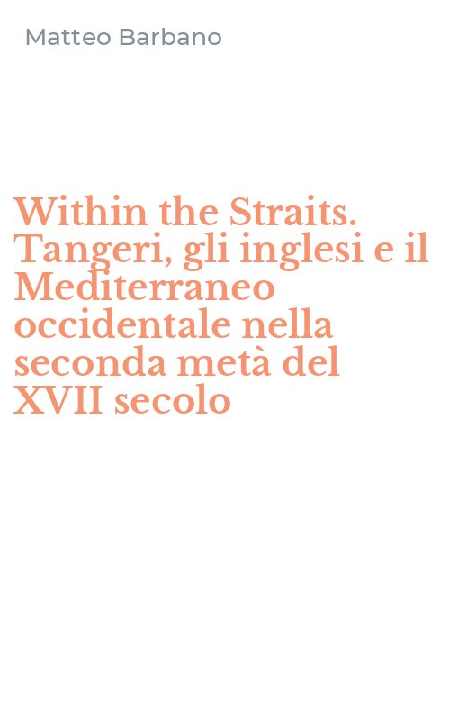 Within the Straits. Tangeri, gli inglesi e il Mediterraneo occidentale nella seconda metà del XVII secolo