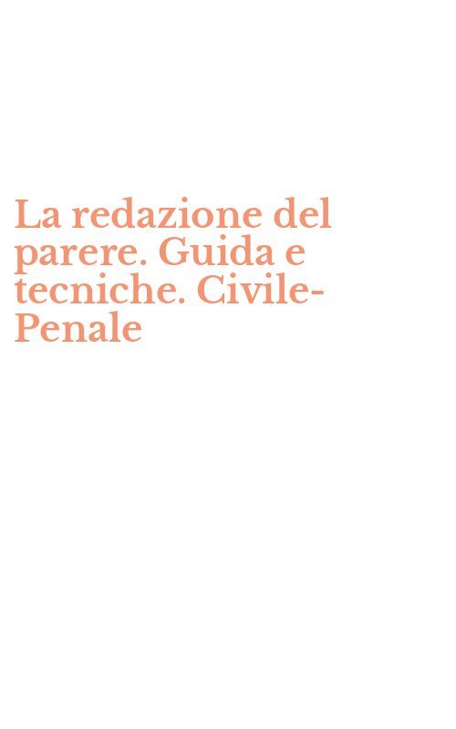 La redazione del parere. Guida e tecniche. Civile-Penale