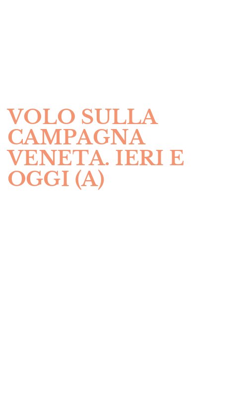 VOLO SULLA CAMPAGNA VENETA. IERI E OGGI (A)