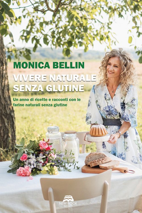 Vivere naturale senza glutine. Un anno di ricette e racconti con le farine naturali senza glutine