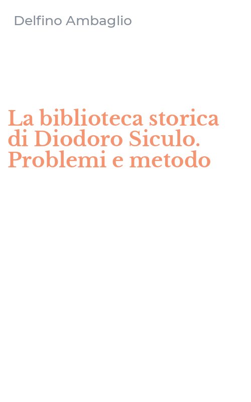 La biblioteca storica di Diodoro Siculo. Problemi e metodo