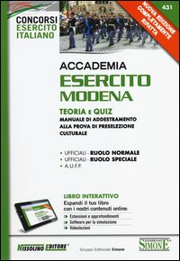 Accademia Esercito Modena. Teoria e quiz. Manuale di addestramento alla prova di preselezione culturale