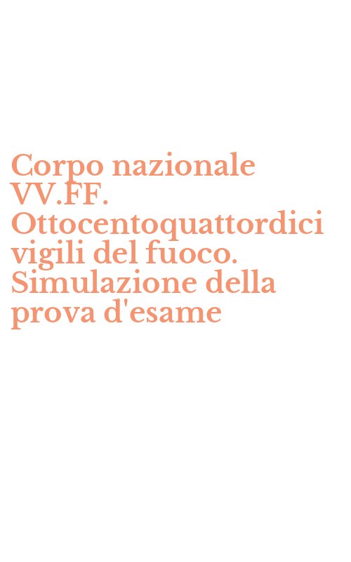 Corpo nazionale VV.FF. Ottocentoquattordici vigili del fuoco. Simulazione della prova d'esame