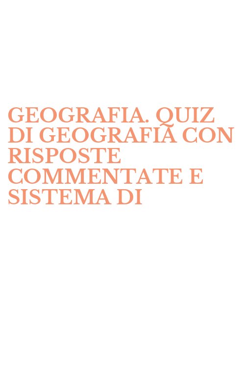 GEOGRAFIA. QUIZ DI GEOGRAFIA CON RISPOSTE COMMENTATE E SISTEMA DI