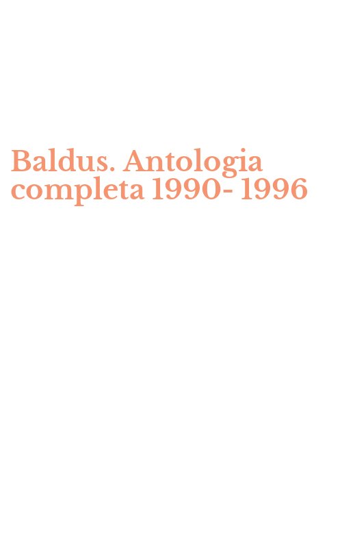 Baldus. Antologia completa 1990-1996