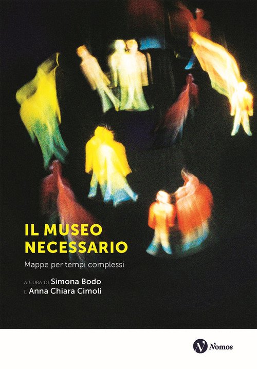 Il museo necessario. Mappe per tempi complessi