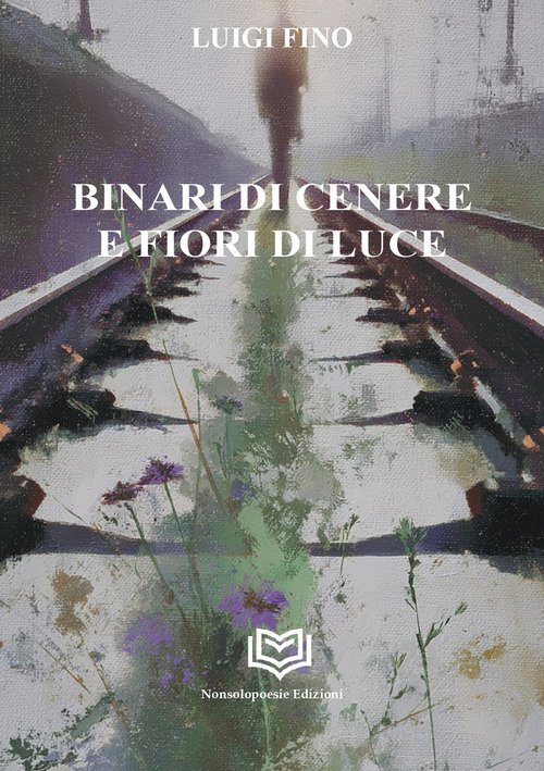 Binari di cenere e fiori di luce