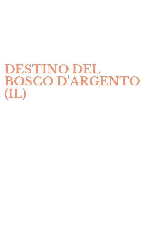 DESTINO DEL BOSCO D'ARGENTO (IL)