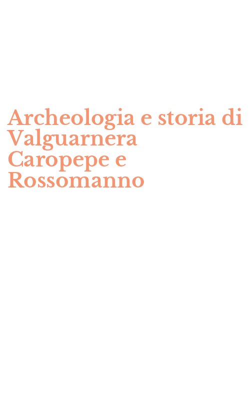 Archeologia e storia di Valguarnera Caropepe e Rossomanno