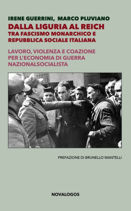 Dalla Liguria al Reich. Tra fascismo monarchico e Repubblica Sociale Italiana. Lavoro, violenza e coazione per l'economia di guerra nazionalsocialista