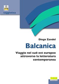 Balcanica. Viaggio nel sud-est europeo attraverso la letteratura contemporanea