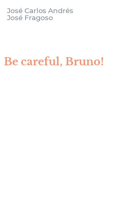 Be careful, Bruno!