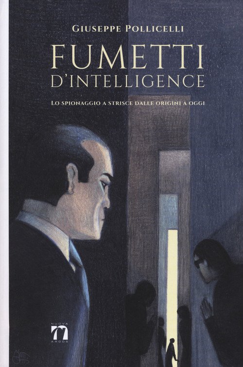 Fumetti d'intelligence. Lo spionaggio a strisce dalle origini a oggi