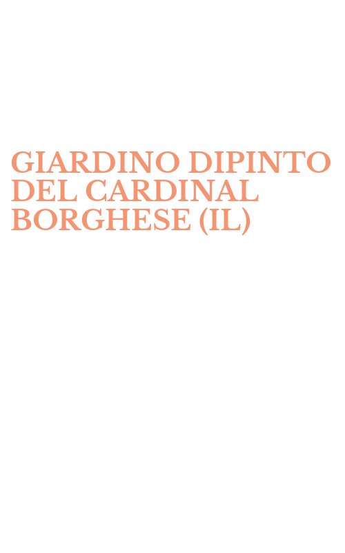 GIARDINO DIPINTO DEL CARDINAL BORGHESE (IL)