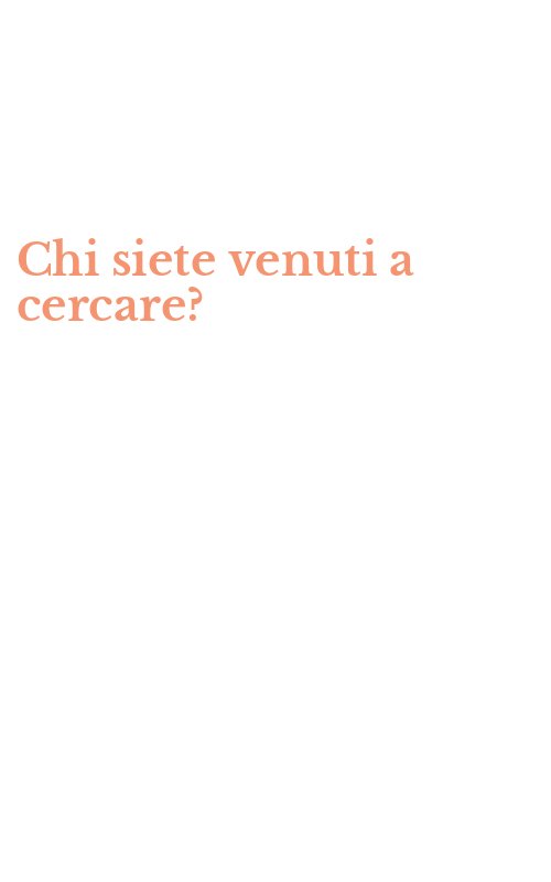 Chi siete venuti a cercare?