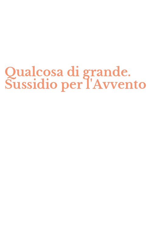 Qualcosa di grande. Sussidio per l'Avvento