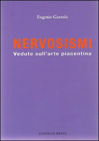 Nervosismi. Vedute sull'arte piacentina