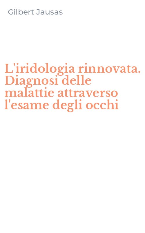 L'iridologia rinnovata. Diagnosi delle malattie attraverso l'esame degli occhi