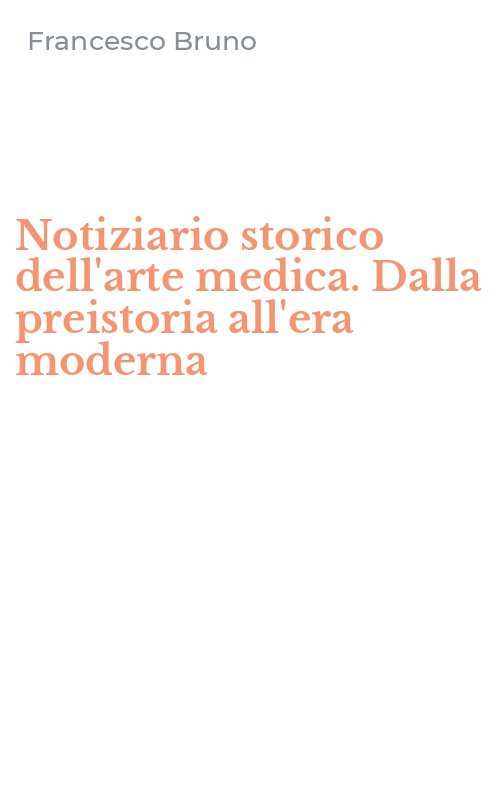 Notiziario storico dell'arte medica. Dalla preistoria all'era moderna
