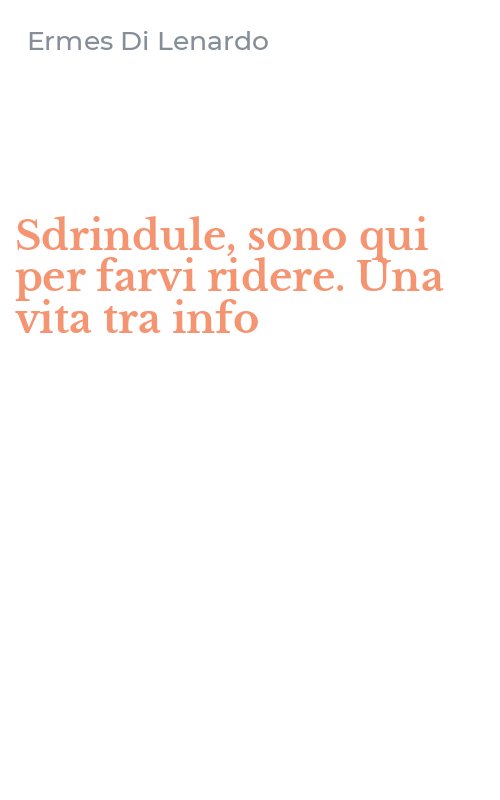 Sdrindule, sono qui per farvi ridere. Una vita tra info