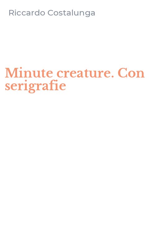 Minute creature. Con serigrafie