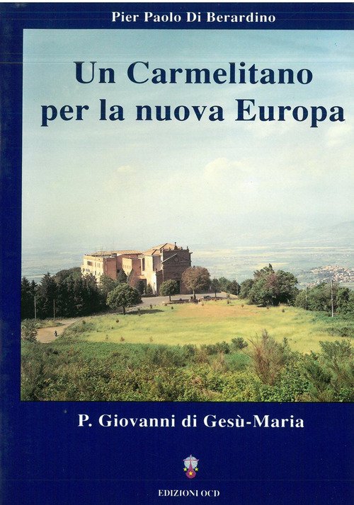 Un carmelitano per la nuova Europa: p. Giovanni di Gesù Maria